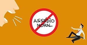 ASSÉDIO MORAL NO TRABALHO: TRABALHADOR, TRABALHADORA, NÃO SE CALE!