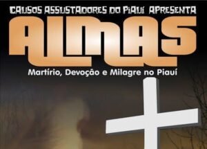 ALMAS: MARTÍRIO, DEVOÇÃO E MILAGRE NO PIAUÍ