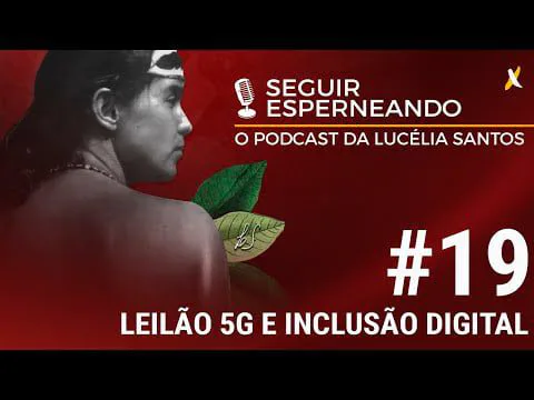 LEILÃO 5G E INCLUSÃO DIGITAL - SEGUIR ESPERNEANDO