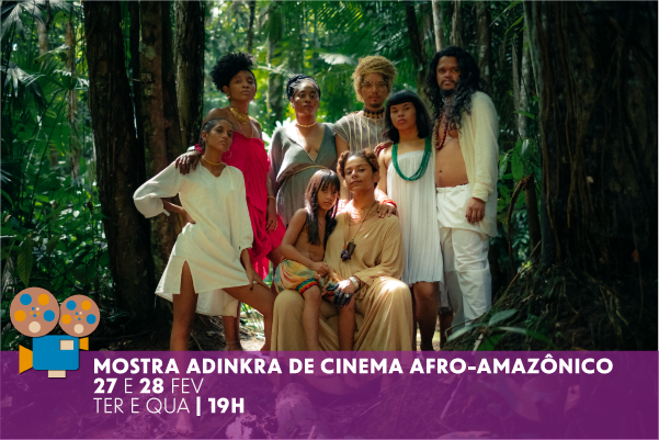 Além da floresta: Mostra Adinkra exibe Cinema Afro Amazônico sob olhar de cineastas da região